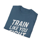 Train Like You Fight T-Shirt